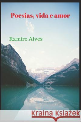 Poesias vida e amor Ramiro Alves 9781520173559 Independently Published