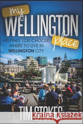 My Wellington Place: Where to live in Wellington, New Zealand Willsher, Claire 9781520174471 Independently Published