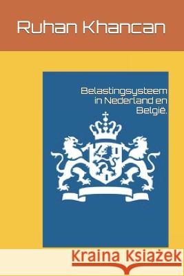 Belastingsysteem in Nederland en Belgie. Ruhan Khancan   9781520178585 Independently Published