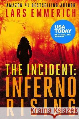 The Incident: Inferno Rising: Book One of The Incident Trilogy Lars Emmerich 9781520179568