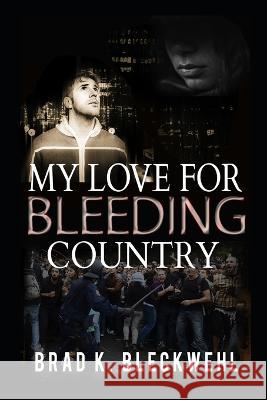 My love for bleeding country: Souls in mirror Brad K Bleckwehl   9781520187440 Independently Published