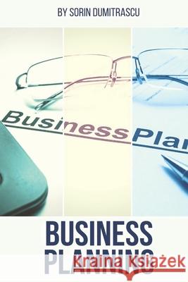 Business Planning: A Practical Guide Sorin Dumitrascu 9781520190365