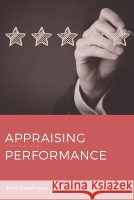 Appraising Performance: Performance reviews and continual performance assessments Sorin Dumitrascu 9781520190396