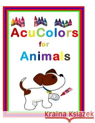 Acu Colors for Animals: Healing Your Pets thru Colored Light therapy on the Acupuncture points Walter Johnson Karen Johnson 9781520192291 Independently Published