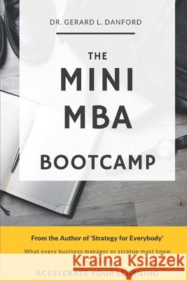 The MBA Bootcamp: What Every Manager Must Know To Succeed Gerard L Danford 9781520192536