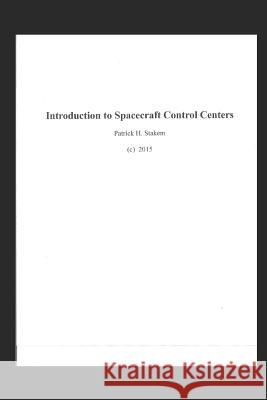 Introduction to Spacecraft Control Centers Patrick Stakem 9781520200613 Independently Published