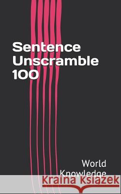 Sentence Unscramble 100 World Knowledge 9781520201375 Independently Published