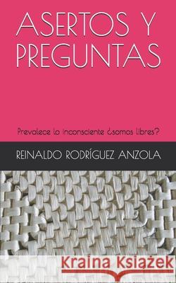 Asertos Y Preguntas: Prevalece lo inconsciente ¿somos libres? Rodríguez Anzola, Reinaldo 9781520203348 Independently Published