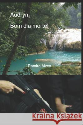 Audryn: bom dia morte! Ramiro Augusto Nunes Alves Ramiro Alves 9781520208282 Independently Published