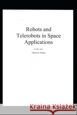 Robots and Telerobots in Space Applications Patrick Stakem 9781520210360 Independently Published