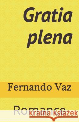 Gratia plena: Romance Fernando Vaz 9781520210568 Independently Published