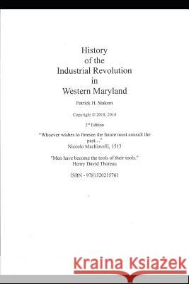 The History of the Industrial Revolution in Western Maryland Patrick Stakem 9781520215761 Independently Published