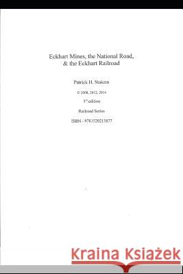 Eckhart Mines, The National Road, & the Eckhart Railroad Stakem, Patrick 9781520215877 Independently Published