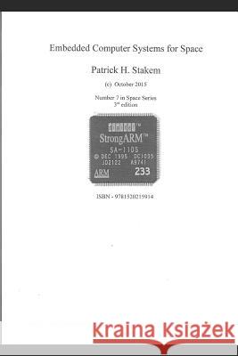 Embedded Computer Systems for Space Patrick Stakem 9781520215914 Independently Published