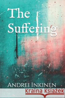 The Suffering Andrei Inkinen 9781520220499 Independently Published