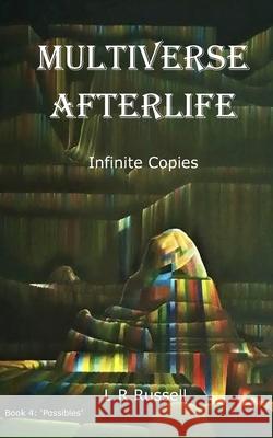 Multiverse Afterlife: Infinite Copies L. R. Russell 9781520228211 Independently Published