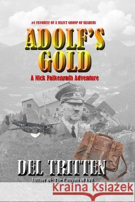 Adolf's Gold: A Nick Falkenrath Adventure Delbert C Tritten 9781520229966 Independently Published