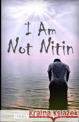 I Am Not Nitin Nitin Srivastava 9781520233741