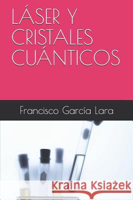 Láser Y Cristales Cuánticos Garcia Lara, Francisco 9781520238487