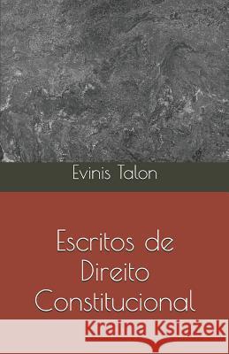 Escritos de Direito Constitucional Evinis Talon 9781520239705 Independently Published