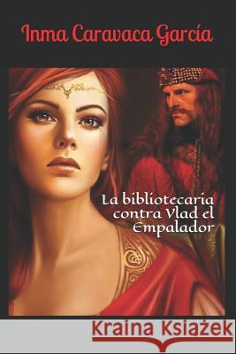 La bibliotecaria contra Vlad el Empalador García, Inmaculada Caravaca 9781520248073