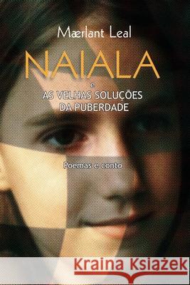 NAIALA e As Velhas Solu??es da Puberdade: Poemas e conto Maerlant Leal 9781520251127