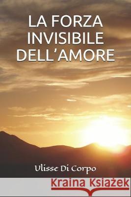 La Forza Invisibile Dell'amore Ulisse D 9781520254494 Independently Published