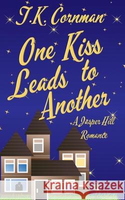 One Kiss Leads to Another: A Jasper Hill Romance T. K. Cornman 9781520255620