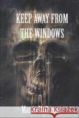 Keep Away From The Windows: Volume 1 McGregor, Martin 9781520256696