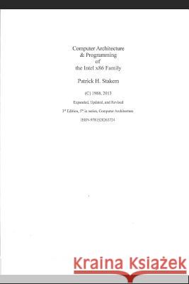 Computer Architecture & Programming of the Intel X86 Family Patrick Stakem 9781520263724 Independently Published