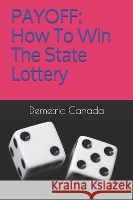 Payoff: How To Win The State Lottery Michael M. Morland Demetric Canada Lavenia Price 9781520265513 Independently Published