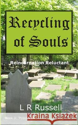 Recycling of Souls: Reincarnation Reluctant L. R. Russell 9781520268835 Independently Published