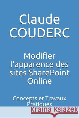 Modifier l'apparence des sites SharePoint Online: Concepts et Travaux Pratiques Couderc, Claude 9781520276793