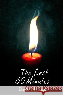 The Last 60 Minutes David McCrae 9781520277738