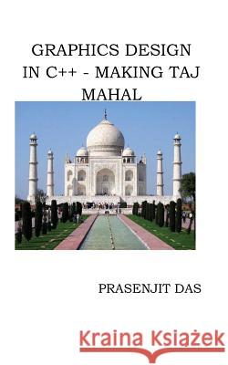 Graphics Design in C++ Making Taj Mahal Prasenjit Das 9781520289175