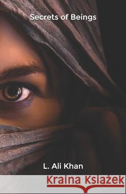 Secrets of Beings L. Ali Khan 9781520292052 Independently Published