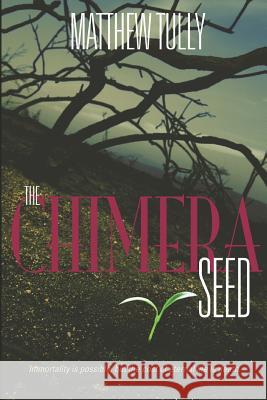 The Chimera Seed Matthew Tully 9781520292601