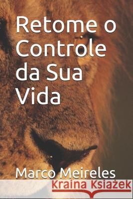 Retome O Controle Da Sua Vida Marco Meireles 9781520292946 Independently Published