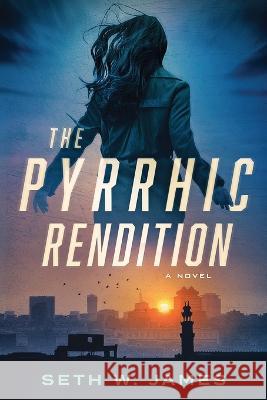 The Pyrrhic Rendition Seth James 9781520298931