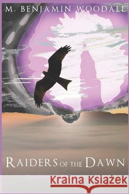 Raiders of the Dawn M. Benjamin Woodall 9781520299204