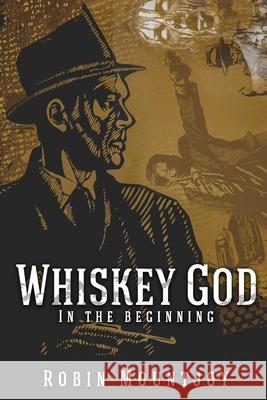Whiskey God: In the beginning Ruth Kenned Andy Harringto Robin Mountjoy 9781520302560 Independently Published