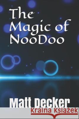 The Magic of NOODOO Matt Decker 9781520302829 Independently Published