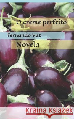 O creme perfeito: Novela Fernando Vaz 9781520302911