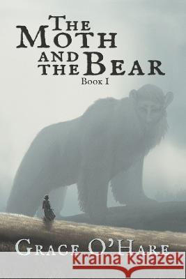 The Moth and the Bear Grace O'Hare 9781520303253
