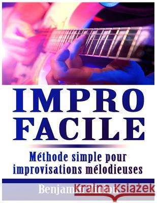 Impro Facile: Méthode simple pour improvisations mélodieuses Violon, Benjamin 9781520314860 Independently Published