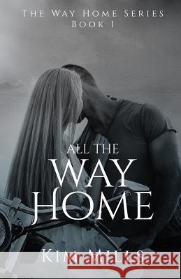 All The Way Home Mills, Kim 9781520318950 Independently Published