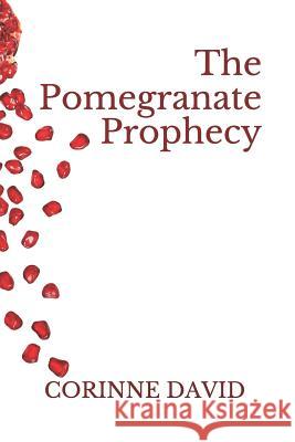 The Pomegranate Prophecy Corinne David 9781520320045