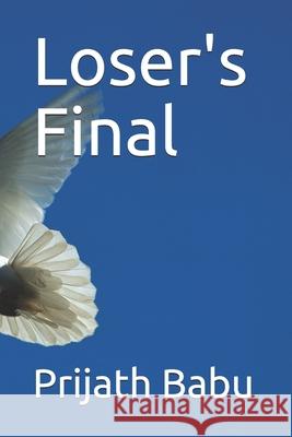 Loser's Final Prijath Babu 9781520321462 Independently Published