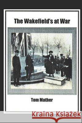 The Wakefield's at War Tom Mather 9781520327587 Independently Published