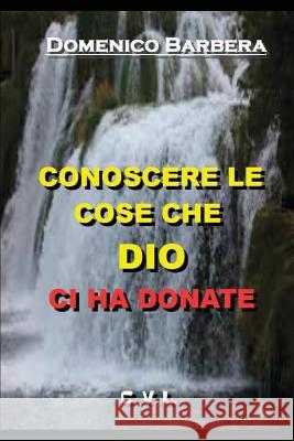 Conoscere Le Cose Che Dio CI Ha Donate Domenico Barbera 9781520330259 Independently Published